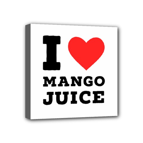 I Love Mango Juice  Mini Canvas 4  X 4  (stretched) by ilovewhateva