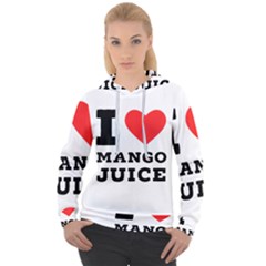 I Love Mango Juice  Women s Overhead Hoodie by ilovewhateva