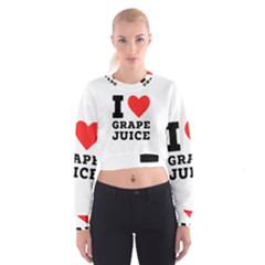 I Love Grape Juice Cropped Sweatshirt by ilovewhateva