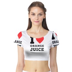 I Love Orange Juice Short Sleeve Crop Top by ilovewhateva