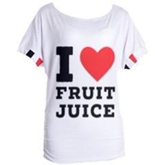 I Love Fruit Juice Women s Oversized Tee by ilovewhateva