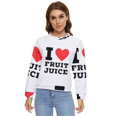 I Love Fruit Juice Women s Long Sleeve Raglan Tee by ilovewhateva