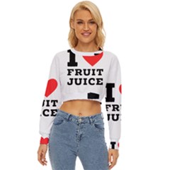 I Love Fruit Juice Lightweight Long Sleeve Sweatshirt by ilovewhateva