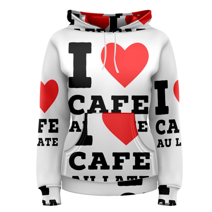 I love cafe au late Women s Pullover Hoodie