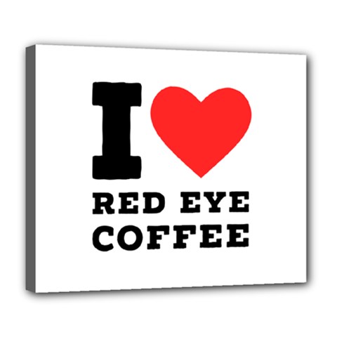 I Love Red Eye Coffee Deluxe Canvas 24  X 20  (stretched) by ilovewhateva