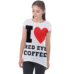 I Love Red Eye Coffee Cap Sleeve High Low Top by ilovewhateva