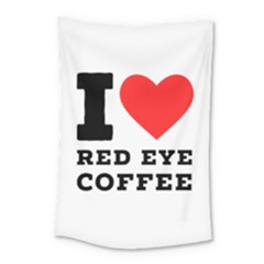 I Love Red Eye Coffee Small Tapestry by ilovewhateva