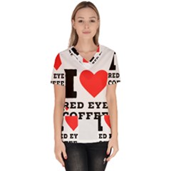 I Love Red Eye Coffee Women s V-neck Scrub Top by ilovewhateva