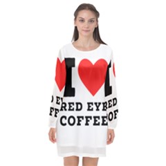 I Love Red Eye Coffee Long Sleeve Chiffon Shift Dress  by ilovewhateva