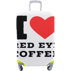 I Love Red Eye Coffee Luggage Cover (large) by ilovewhateva