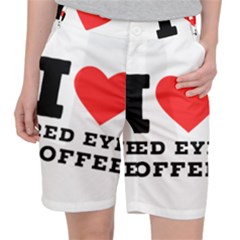 I Love Red Eye Coffee Women s Pocket Shorts by ilovewhateva