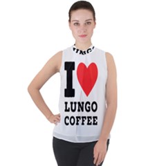 I Love Lungo Coffee  Mock Neck Chiffon Sleeveless Top by ilovewhateva