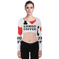 I Love Lungo Coffee  Velvet Long Sleeve Crop Top by ilovewhateva