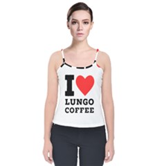 I Love Lungo Coffee  Velvet Spaghetti Strap Top by ilovewhateva