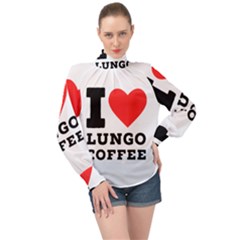 I Love Lungo Coffee  High Neck Long Sleeve Chiffon Top by ilovewhateva