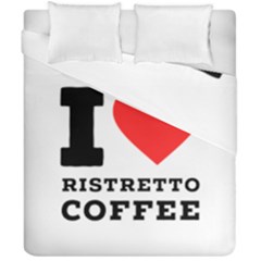 I Love Ristretto Coffee Duvet Cover Double Side (california King Size) by ilovewhateva