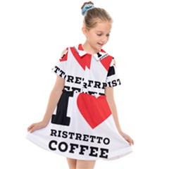 I Love Ristretto Coffee Kids  Short Sleeve Shirt Dress by ilovewhateva