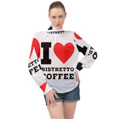 I Love Ristretto Coffee High Neck Long Sleeve Chiffon Top by ilovewhateva