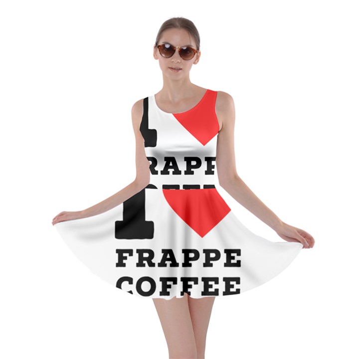 I love frappe coffee Skater Dress