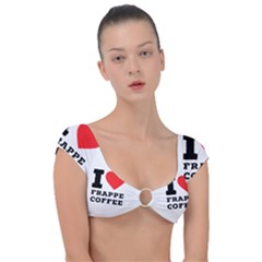 I Love Frappe Coffee Cap Sleeve Ring Bikini Top by ilovewhateva