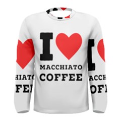 I Love Macchiato Coffee Men s Long Sleeve Tee by ilovewhateva