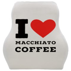 I Love Macchiato Coffee Car Seat Velour Cushion  by ilovewhateva