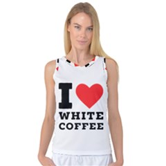 I Love White Coffee Women s Basketball Tank Top by ilovewhateva