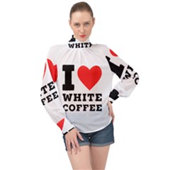 I Love White Coffee High Neck Long Sleeve Chiffon Top by ilovewhateva