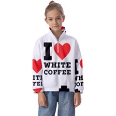 I Love White Coffee Kids  Half Zip Hoodie by ilovewhateva