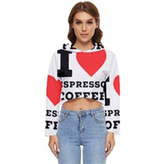 I Love Espresso Coffee Women s Lightweight Cropped Hoodie by ilovewhateva