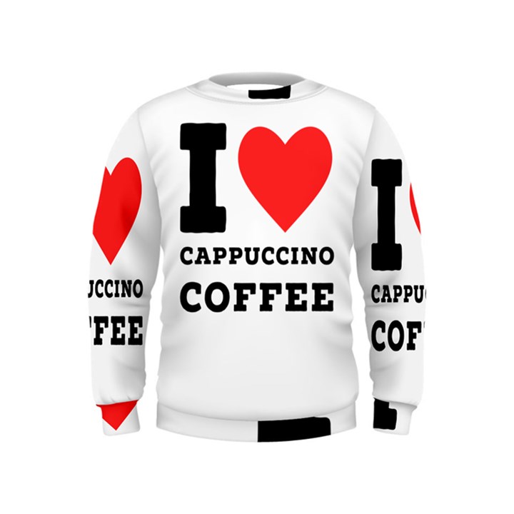 I love cappuccino coffee Kids  Sweatshirt