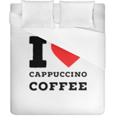 I Love Cappuccino Coffee Duvet Cover (california King Size) by ilovewhateva