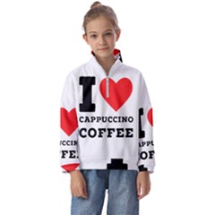 I Love Cappuccino Coffee Kids  Half Zip Hoodie by ilovewhateva