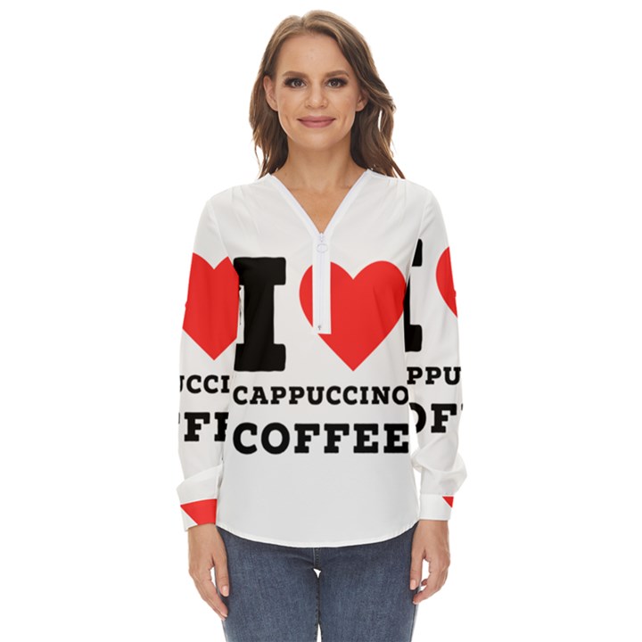 I love cappuccino coffee Zip Up Long Sleeve Blouse