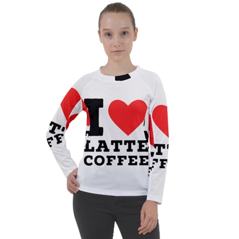 I Love Latte Coffee Women s Long Sleeve Raglan Tee by ilovewhateva