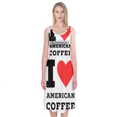 I Love American Coffee Midi Sleeveless Dress by ilovewhateva