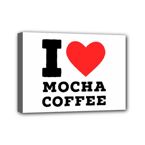 I Love Mocha Coffee Mini Canvas 7  X 5  (stretched) by ilovewhateva