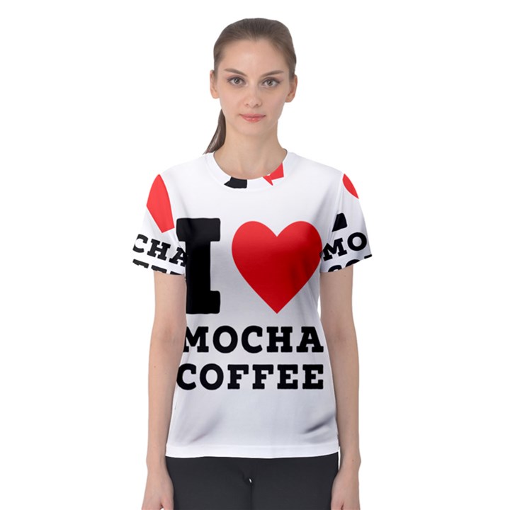 I love mocha coffee Women s Sport Mesh Tee