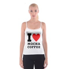 I Love Mocha Coffee Spaghetti Strap Top by ilovewhateva