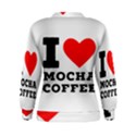 I love mocha coffee Women s Sweatshirt View2