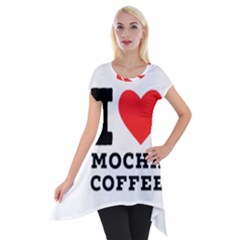 I Love Mocha Coffee Short Sleeve Side Drop Tunic by ilovewhateva