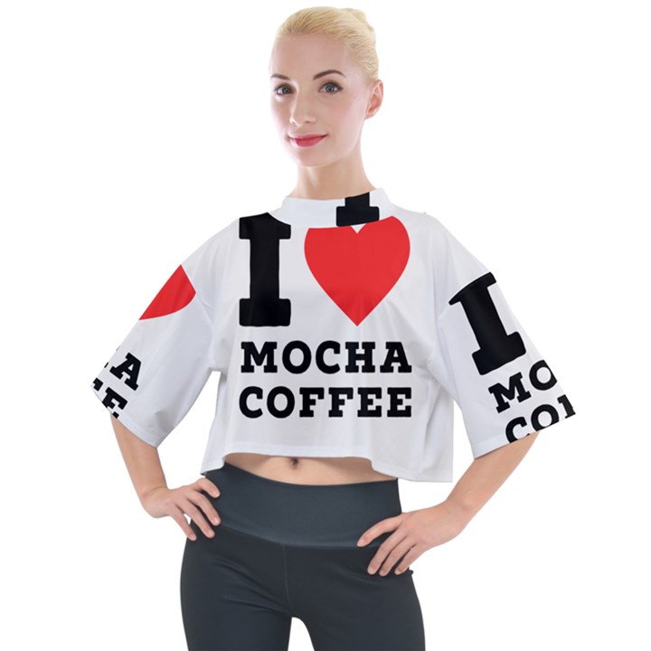 I love mocha coffee Mock Neck Tee