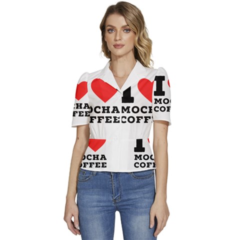 I Love Mocha Coffee Puffed Short Sleeve Button Up Jacket by ilovewhateva