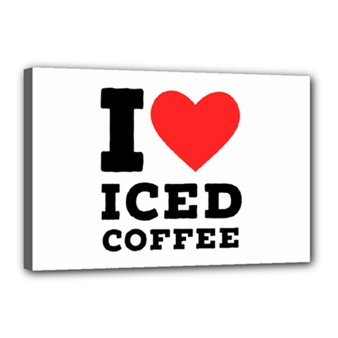 I Love Iced Coffee Canvas 18  X 12  (stretched) by ilovewhateva