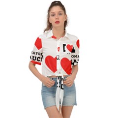 I Love Tomatoes Sauce Tie Front Shirt  by ilovewhateva