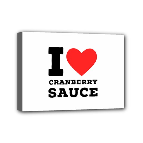 I Love Cranberry Sauce Mini Canvas 7  X 5  (stretched) by ilovewhateva