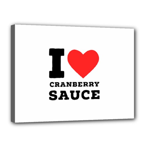 I Love Cranberry Sauce Canvas 16  X 12  (stretched) by ilovewhateva