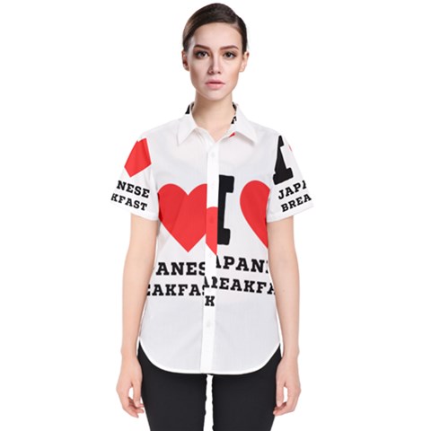 I Love Japanese Breakfast  Women s Short Sleeve Shirt by ilovewhateva