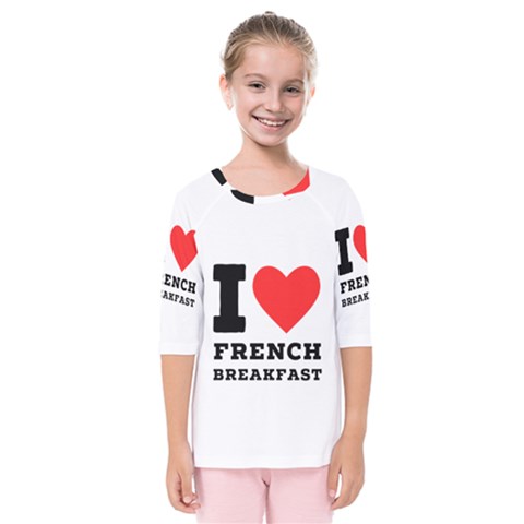 I Love French Breakfast  Kids  Quarter Sleeve Raglan Tee by ilovewhateva