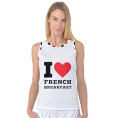 I Love French Breakfast  Women s Basketball Tank Top by ilovewhateva